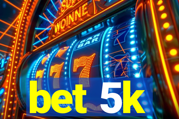bet 5k